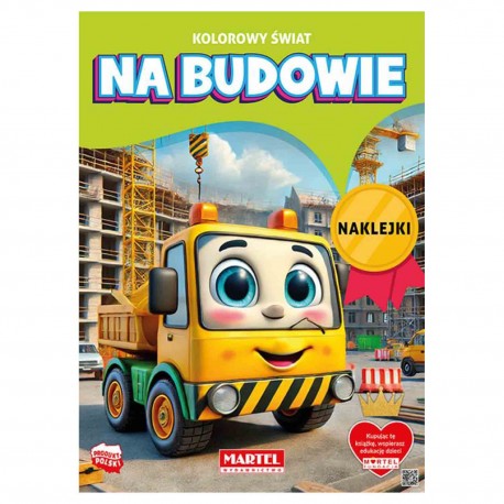7900218 KOLOROWANKA Z NAKLEJKAMI KOLOROWY ŚWIAT. NA BUDOWIE MARTEL