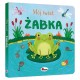 814874 MÓJ ŚWIAT ŻABKA – KSIĄŻECZKA PRZYRODNICZA DLA MALUSZKÓW MOREX